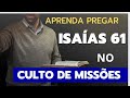APRENDA PREGAR ISAÍAS 61,1 NO CULTO DE MISSÃO EXPLICADO COMO PREGA-LO