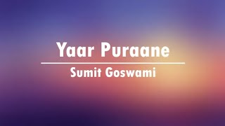 Yaar Purane 【Lyrics】| Sumit Goswami | Khatri | AK