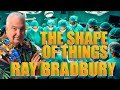 Ray Bradbury Short Stories The Shape of Things - Ray Bradbury Short Sci Fi Story From the 1940s