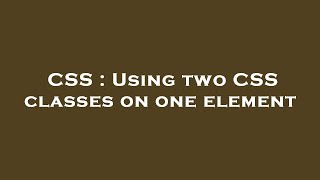 CSS : Using two CSS classes on one element