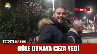 Güle oynaya ceza yedi