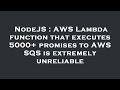 NodeJS : AWS Lambda function that executes 5000+ promises to AWS SQS is extremely unreliable