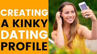 Creating a Kinky Dating Profile- for singles