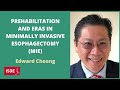 Prehabilitation and ERAS in Minimally Invasive Esophagectomy - Edward Cheong