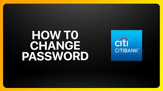 How To Change Password On Citibank Tutorial