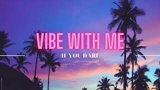 Vietsub | Vibe With Me - IF YOU DARE | Lyrics Video