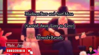 Madison Beer and Surf Mesa | Carried Away (Love to Love) | Slowed Revarb