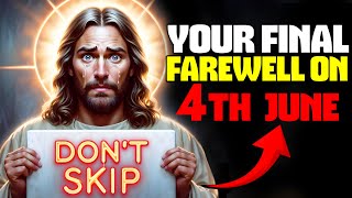 🛑"4TH JUNE YOUR LAST GOOD-BYE" | God's Message Today | Gods Message Now | God's Promise Now