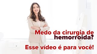 Você tem MEDO DA DOR da cirurgia de HEMORROIDAS?