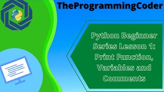 Python Beginner Series Lesson 1: Print Function , Variables and Comments