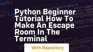 Python beginner tutorial how to make an escape room in the terminal