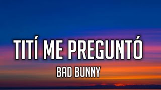 Bad Bunny - Tití Me Preguntó (Letra_Lyrics)
