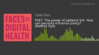 F067  The power of patients 3/4: How can patients influence policy? (Bettina Ryll)