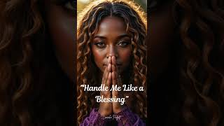 âHandle Me Like a Blessingâ