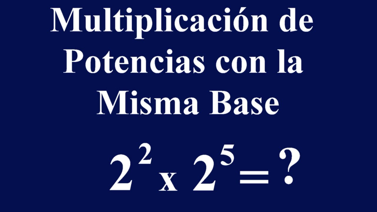 MULTIPLICACIÓN DE POTENCIAS DE IGUAL BASE - YouTube