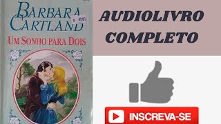 UM SONHO PARA DOIS – BÁRBARA CARTLAND – AUDIOLIVRO ROMANCE HISTÓRICO COMPLETO #audiolivroromance
