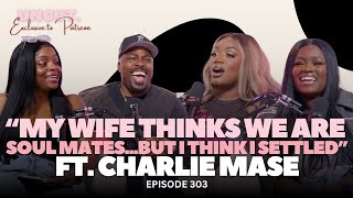 “My Wife Thinks We Are Soul Mates...But I Think I Settled” ft. CHARLIE MASE | EP.303 | BACKSTAGE