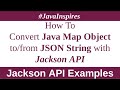 How To Convert Java Map Object to/from JSON String using Jackson API | Java Inspires