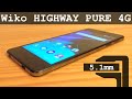 Wiko HIGHWAY Pure 4G 16Gb Quad Core  2Gb RAM LTE and only 5.1mm Thick!