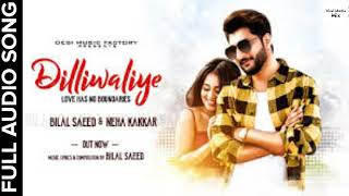 DilliWaliye Full Audio | Neha Kakkar | Bilal saeed | New song Panjabi
