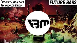 Phenn - Technicolor Dream feat. aaron oakk | FBM