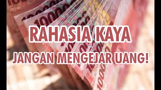 Rahasia Cepat Kaya yang jarang orang tahu “Kalau Mau Kaya Jangan Mengejar Uang!” | Motivasi Sukses