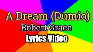 A Dream (Dumio) - Robert Grace (Lyrics Video)