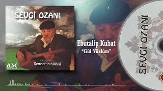 Ebutalip Kubat - Gül Yüzlüm