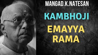 Mangad.K.Natesan- Kambhoji- Emayya Rama