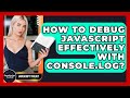 How To Debug JavaScript Effectively With Console.log? - JavaScript Toolkit