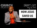 How Jesus Freed You from Sin (Church SHORT CUT, May 19, 2019)