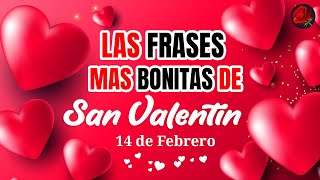 Las FRASES más Bonitas de San Valentin 14 de febrero ☆ Feliz Dia del Amor y la Amistad 14 de Febrero