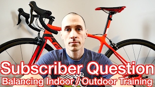 Balancing Indoor & Outdoor Training  "Cycling Tips"