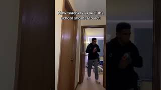 How teachers expect the school shooter to act