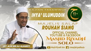 Majelis Salaf Rouhah Siang Kajian Tasawuf Kitab Ihya' Ulumuddin oleh Ustadz Alwi bin Ali Alhabsyi