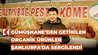 Gümüşhane’den getirilen organik ürünler Şanlıurfa'da sergilendi