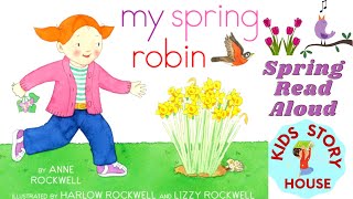 My Spring Robin | Spring Read Aloud | Preschool | Children's Read aloud books | Kids Picture Books
