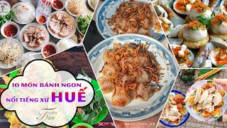 10 món bánh ngon nổi tiếng xứ Huế || Traveling Now