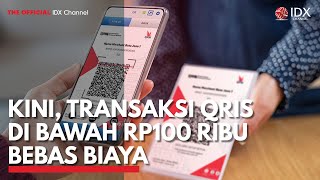 Kini, Transaksi QRIS di Bawah Rp100 Ribu Bebas Biaya | IDX CHANNEL