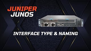 Juniper (Junos) Basic Configuration - Interface Type & Naming