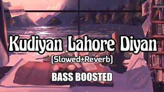 Kudiyan Lahore Diyan (Slowed+Reverb) + Bass Boosted - Harrdy Sandhu