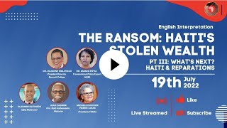 THE RANSOM:Haiti's Stolen Wealth  WHAT'S NEXT? REPAIRING HAITI & GLOBAL MOVEMENT FOR REPARATIONS Pt3