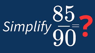 Simplify 85/90 Into Its Simplest Form