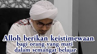 Alloh berikan keistimewaan bagi orang yang mati dalam semangat belajar || Al-Habib Segaf Assegaf