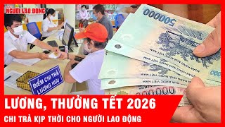 Tin vui cho người lao động: Lương, thưởng Tết 2026 sẽ được chi trả kịp thời | Tin tức