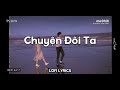 Vì sau cơn mưa đêm qua, không ai nhắc về... Chuyện Đôi Ta (Lofi Ver.) - Emcee L ft Muộii x CaoTri