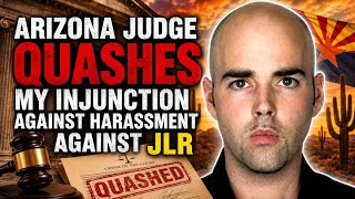 Arizona Judge Quashes My Injunction Against Harassment Against JLR