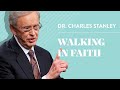 Walking In Faith – Dr. Charles Stanley