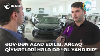 Ədv-Dən Azad Edilib, Ancaq Qiymətləri Hələ Də “Əl Yandırır”