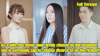 【ENG SUB】As a wife has never been firmly chosen by her husband, she is extremely sad to divorce!